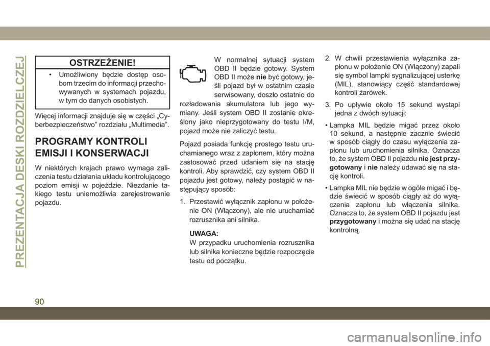 JEEP WRANGLER UNLIMITED 2019 Instrukcja obsługi (in Polish) OSTRZEŻENIE!
• Umożliwiony będzie dostęp oso-
bom trzecim do informacji przecho-
wywanych w systemach pojazdu,
w tym do danych osobistych.
Więcej informacji znajduje się w części „Cy-
berb JEEP WRANGLER UNLIMITED 2019 Instrukcja obsługi (in Polish) OSTRZEŻENIE!
• Umożliwiony będzie dostęp oso-
bom trzecim do informacji przecho-
wywanych w systemach pojazdu,
w tym do danych osobistych.
Więcej informacji znajduje się w części „Cy-
berb