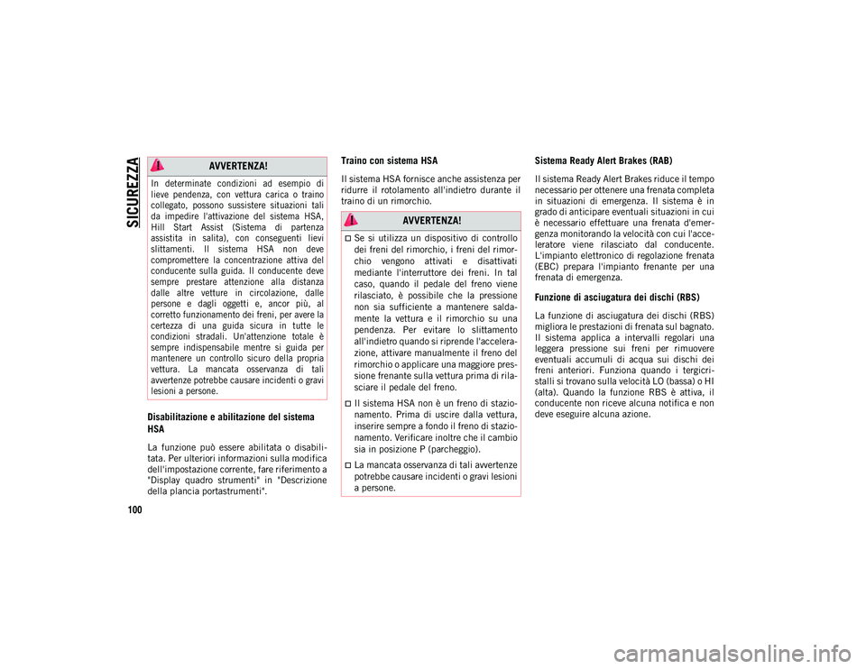 JEEP WRANGLER 2DOORS 2021 Libretto Uso Manutenzione (in Italian) SICUREZZA
100
Disabilitazione e abilitazione del sistema
HSA
La funzione può essere abilitata o disabili-
tata. Per ulteriori informazioni sulla modifica
dell'impostazione corrente, fare r JEEP WRANGLER 2DOORS 2021 Libretto Uso Manutenzione (in Italian) SICUREZZA
100
Disabilitazione e abilitazione del sistema
HSA
La funzione può essere abilitata o disabili-
tata. Per ulteriori informazioni sulla modifica
dell'impostazione corrente, fare r