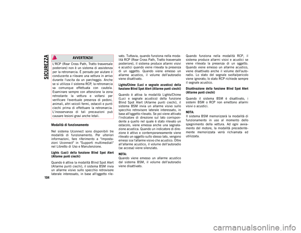 JEEP WRANGLER 2DOORS 2021 Libretto Uso Manutenzione (in Italian) SICUREZZA
104
Modalità di funzionamento
Nel sistema Uconnect sono disponibili tre
modalità di funzionamento. Per ulteriori
informazioni, fare riferimento a "Imposta-
zioni Uconnect JEEP WRANGLER 2DOORS 2021 Libretto Uso Manutenzione (in Italian) SICUREZZA
104
Modalità di funzionamento
Nel sistema Uconnect sono disponibili tre
modalità di funzionamento. Per ulteriori
informazioni, fare riferimento a "Imposta-
zioni Uconnect