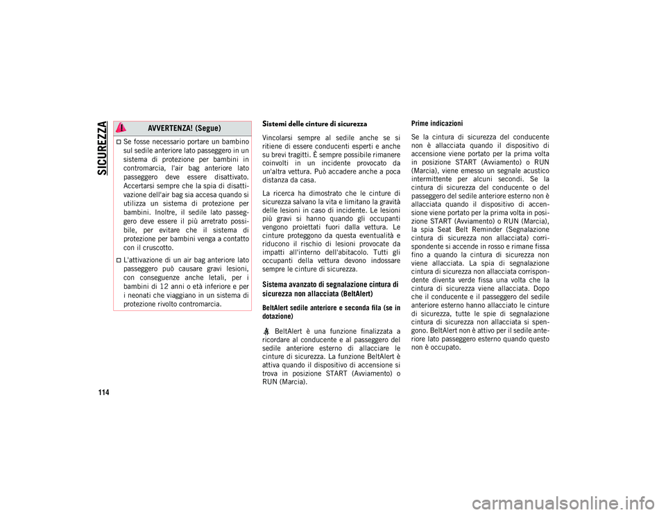JEEP WRANGLER 2DOORS 2021 Libretto Uso Manutenzione (in Italian) SICUREZZA
114
Sistemi delle cinture di sicurezza
Vincolarsi sempre al sedile anche se si
ritiene di essere conducenti esperti e anche
su brevi tragitti. È sempre possibile rimanere
coinvolti JEEP WRANGLER 2DOORS 2021 Libretto Uso Manutenzione (in Italian) SICUREZZA
114
Sistemi delle cinture di sicurezza
Vincolarsi sempre al sedile anche se si
ritiene di essere conducenti esperti e anche
su brevi tragitti. È sempre possibile rimanere
coinvolti