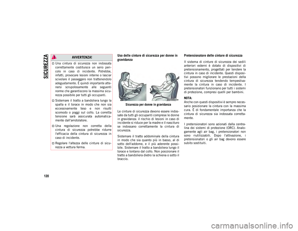 JEEP WRANGLER 2DOORS 2021 Libretto Uso Manutenzione (in Italian) SICUREZZA
120
Uso delle cinture di sicurezza per donne in
gravidanza
Sicurezza per donne in gravidanza
Le cinture di sicurezza devono essere indos -
sate da tutti gli occupanti comprese le donne
in JEEP WRANGLER 2DOORS 2021 Libretto Uso Manutenzione (in Italian) SICUREZZA
120
Uso delle cinture di sicurezza per donne in
gravidanza
Sicurezza per donne in gravidanza
Le cinture di sicurezza devono essere indos -
sate da tutti gli occupanti comprese le donne
in