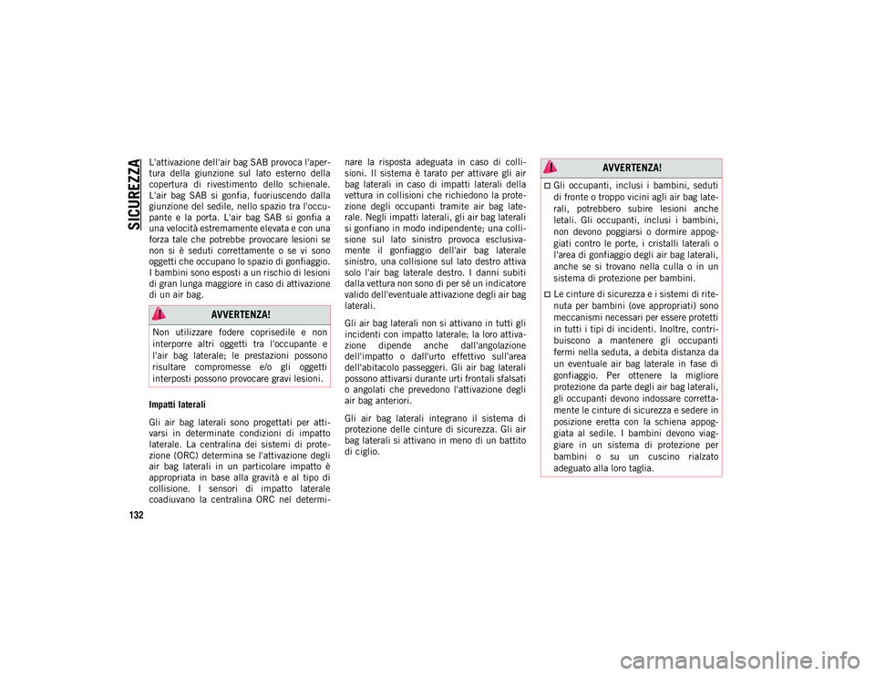 JEEP WRANGLER 2DOORS 2021 Libretto Uso Manutenzione (in Italian) SICUREZZA
132
L'attivazione dell'air bag SAB provoca l'aper-
tura della giunzione sul lato esterno della
copertura di rivestimento dello schienale.
L'air bag SAB si gonfi JEEP WRANGLER 2DOORS 2021 Libretto Uso Manutenzione (in Italian) SICUREZZA
132
L'attivazione dell'air bag SAB provoca l'aper-
tura della giunzione sul lato esterno della
copertura di rivestimento dello schienale.
L'air bag SAB si gonfi