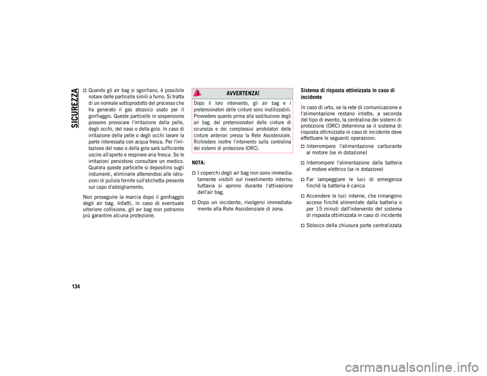 JEEP WRANGLER 2DOORS 2021 Libretto Uso Manutenzione (in Italian) SICUREZZA
134
Quando gli air bag si sgonfiano, è possibile
notare delle particelle simili a fumo. Si tratta
di un normale sottoprodotto del processo che
ha generato il gas atossico us JEEP WRANGLER 2DOORS 2021 Libretto Uso Manutenzione (in Italian) SICUREZZA
134
Quando gli air bag si sgonfiano, è possibile
notare delle particelle simili a fumo. Si tratta
di un normale sottoprodotto del processo che
ha generato il gas atossico us