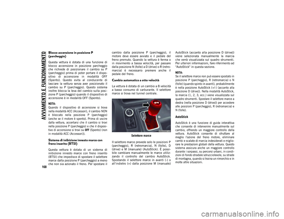 JEEP WRANGLER 2DOORS 2021 Libretto Uso Manutenzione (in Italian) AVVIAMENTO E FUNZIONAMENTO
168
Blocco accensione in posizione P
(parcheggio)
Questa vettura è dotata di una funzione di
blocco accensione in posizione parcheggio
che richiede di posizi JEEP WRANGLER 2DOORS 2021 Libretto Uso Manutenzione (in Italian) AVVIAMENTO E FUNZIONAMENTO
168
Blocco accensione in posizione P
(parcheggio)
Questa vettura è dotata di una funzione di
blocco accensione in posizione parcheggio
che richiede di posizi