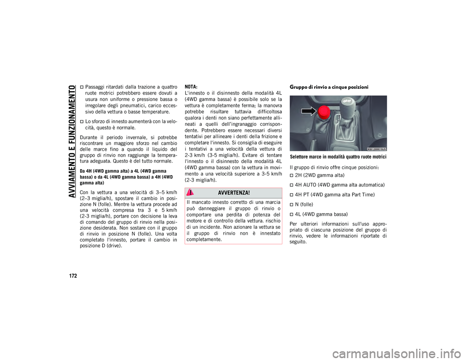 JEEP WRANGLER 2DOORS 2021 Libretto Uso Manutenzione (in Italian) AVVIAMENTO E FUNZIONAMENTO
172
Passaggi ritardati dalla trazione a quattro
ruote motrici potrebbero essere dovuti a
usura non uniforme o pressione bassa o
irregolare degli pneumat JEEP WRANGLER 2DOORS 2021 Libretto Uso Manutenzione (in Italian) AVVIAMENTO E FUNZIONAMENTO
172
Passaggi ritardati dalla trazione a quattro
ruote motrici potrebbero essere dovuti a
usura non uniforme o pressione bassa o
irregolare degli pneumat