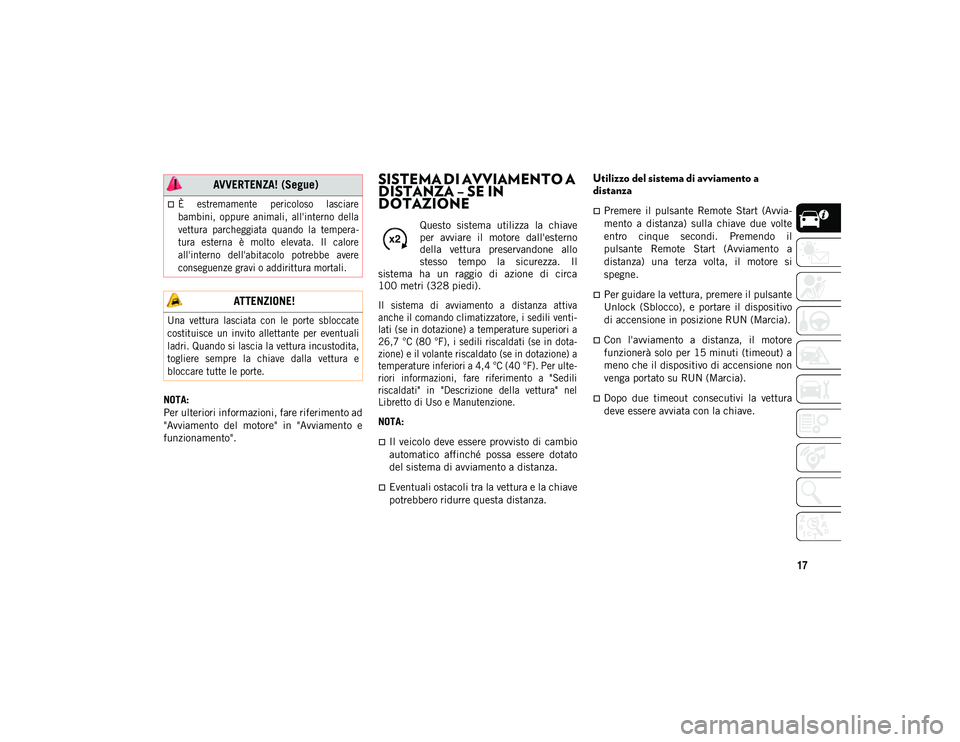 JEEP WRANGLER 2DOORS 2021 Libretto Uso Manutenzione (in Italian) 17
NOTA:
Per ulteriori informazioni, fare riferimento ad
"Avviamento del motore" in "Avviamento e
funzionamento".
SISTEMA DI AVVIAMENTO A
DISTANZA – SE IN
DOTAZIONE
Questo JEEP WRANGLER 2DOORS 2021 Libretto Uso Manutenzione (in Italian) 17
NOTA:
Per ulteriori informazioni, fare riferimento ad
"Avviamento del motore" in "Avviamento e
funzionamento".
SISTEMA DI AVVIAMENTO A
DISTANZA – SE IN
DOTAZIONE
Questo