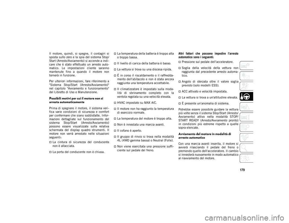 JEEP WRANGLER 2DOORS 2021 Libretto Uso Manutenzione (in Italian) 179
Il motore, quindi, si spegne, il contagiri si
sposta sullo zero e la spia del sistema Stop/
Start (Arresto/Avviamento) si accende a indi-
care che è stato effettuato un arresto auto JEEP WRANGLER 2DOORS 2021 Libretto Uso Manutenzione (in Italian) 179
Il motore, quindi, si spegne, il contagiri si
sposta sullo zero e la spia del sistema Stop/
Start (Arresto/Avviamento) si accende a indi-
care che è stato effettuato un arresto auto