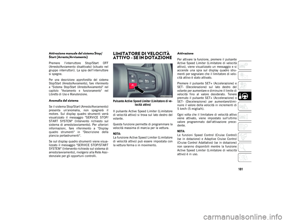 JEEP WRANGLER 2DOORS 2021 Libretto Uso Manutenzione (in Italian) 181
Attivazione manuale del sistema Stop/
Start (Arresto/Avviamento)
Premere l'interruttore Stop/Start OFF
(Arresto/Avviamento disattivato) (situato nel
gruppo interruttori). La spia del JEEP WRANGLER 2DOORS 2021 Libretto Uso Manutenzione (in Italian) 181
Attivazione manuale del sistema Stop/
Start (Arresto/Avviamento)
Premere l'interruttore Stop/Start OFF
(Arresto/Avviamento disattivato) (situato nel
gruppo interruttori). La spia del