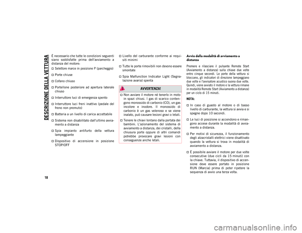 JEEP WRANGLER 2DOORS 2021 Libretto Uso Manutenzione (in Italian) DESCRIZIONE DELLA VETTURA
18
È necessario che tutte le condizioni seguenti
siano soddisfatte prima dell'avviamento a
distanza del motore:
Selettore marce in posizione P (parcheggio)
P JEEP WRANGLER 2DOORS 2021 Libretto Uso Manutenzione (in Italian) DESCRIZIONE DELLA VETTURA
18
È necessario che tutte le condizioni seguenti
siano soddisfatte prima dell'avviamento a
distanza del motore:
Selettore marce in posizione P (parcheggio)
P