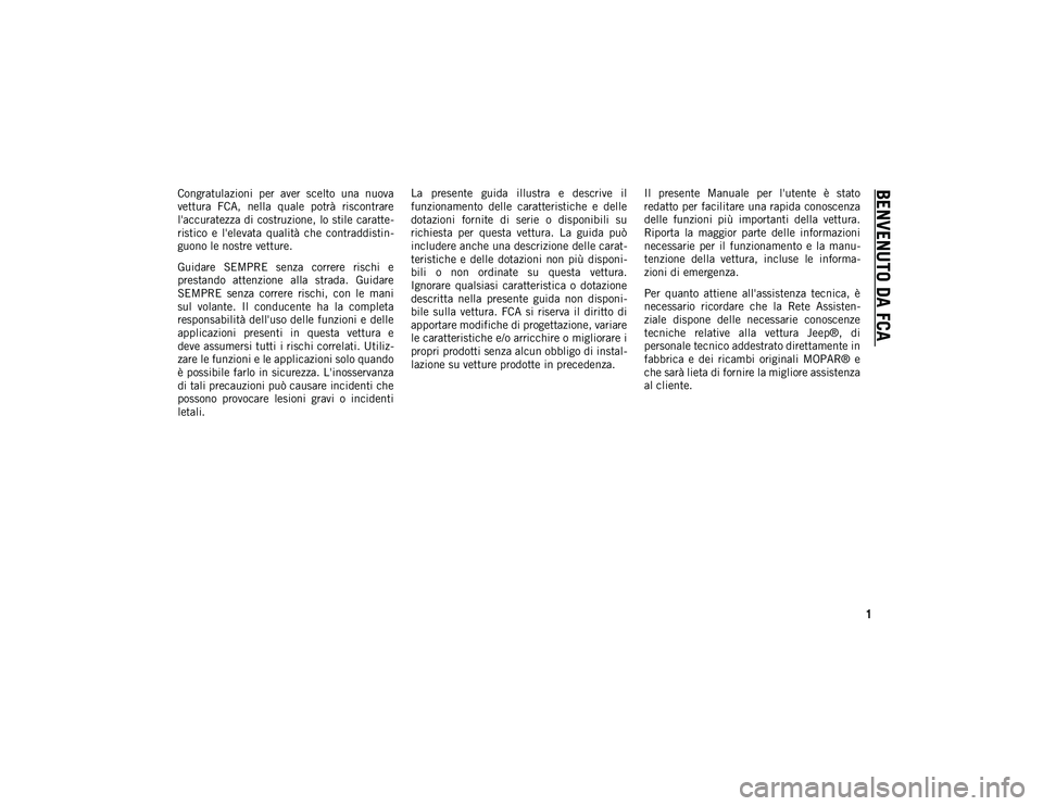 JEEP WRANGLER 2DOORS 2021 Libretto Uso Manutenzione (in Italian) 1
BENVENUTO DA FCA
Congratulazioni per aver scelto una nuova
vettura FCA, nella quale potrà riscontrare
l'accuratezza di costruzione, lo stile caratte-
ristico e l'elevata qual JEEP WRANGLER 2DOORS 2021 Libretto Uso Manutenzione (in Italian) 1
BENVENUTO DA FCA
Congratulazioni per aver scelto una nuova
vettura FCA, nella quale potrà riscontrare
l'accuratezza di costruzione, lo stile caratte-
ristico e l'elevata qual