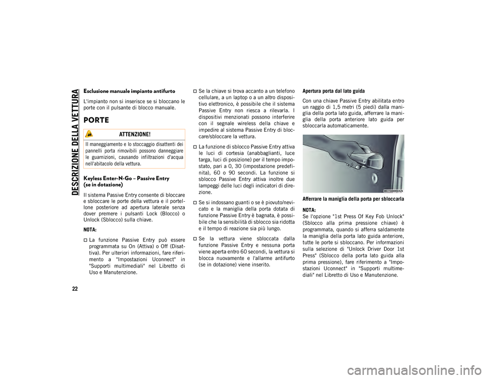 JEEP WRANGLER 2DOORS 2021 Libretto Uso Manutenzione (in Italian) DESCRIZIONE DELLA VETTURA
22
Esclusione manuale impianto antifurto
L'impianto non si inserisce se si bloccano le
porte con il pulsante di blocco manuale.
PORTE
Keyless Enter-N-Go – Passive Entr JEEP WRANGLER 2DOORS 2021 Libretto Uso Manutenzione (in Italian) DESCRIZIONE DELLA VETTURA
22
Esclusione manuale impianto antifurto
L'impianto non si inserisce se si bloccano le
porte con il pulsante di blocco manuale.
PORTE
Keyless Enter-N-Go – Passive Entr