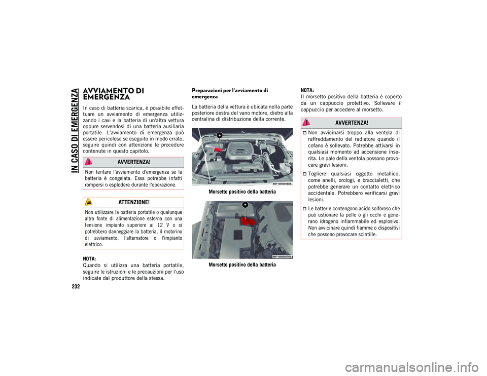 JEEP WRANGLER 2DOORS 2021  Libretto Uso Manutenzione (in Italian) IN CASO DI EMERGENZA
232
AVVIAMENTO DI 
EMERGENZA 
In caso di batteria scarica, è possibile effet-
tuare  un  avviamento  di  emergenza  utiliz -
zando  i  cavi  e  la  batteria  di  un'altra  ve