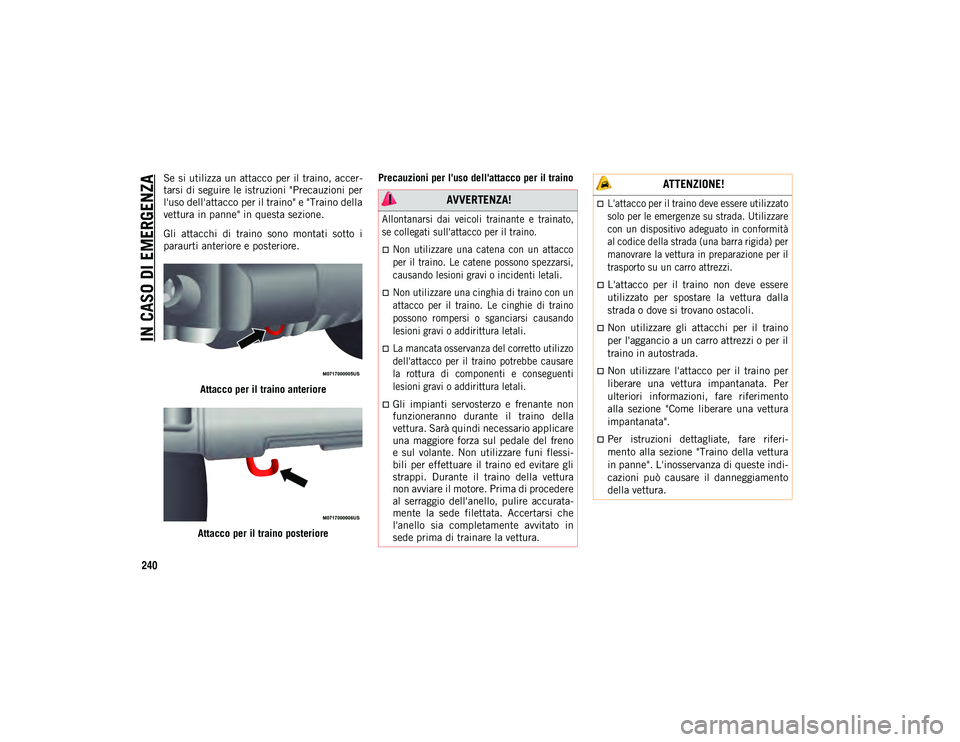 JEEP WRANGLER 2DOORS 2021 Libretto Uso Manutenzione (in Italian) IN CASO DI EMERGENZA
240
Se si utilizza un attacco per il traino, accer-
tarsi di seguire le istruzioni "Precauzioni per
l'uso dell'attacco per il traino" e "Traino della
vettura i JEEP WRANGLER 2DOORS 2021 Libretto Uso Manutenzione (in Italian) IN CASO DI EMERGENZA
240
Se si utilizza un attacco per il traino, accer-
tarsi di seguire le istruzioni "Precauzioni per
l'uso dell'attacco per il traino" e "Traino della
vettura i