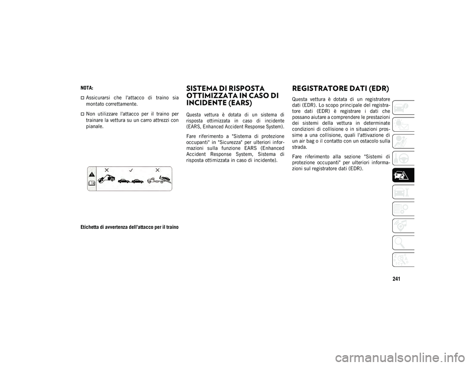 JEEP WRANGLER 2DOORS 2021 Libretto Uso Manutenzione (in Italian) 241
NOTA:
Assicurarsi che l'attacco di traino sia
montato correttamente.
Non utilizzare l'attacco per il traino per
trainare la vettura su un carro attrezzi con
pianale.
Etich JEEP WRANGLER 2DOORS 2021 Libretto Uso Manutenzione (in Italian) 241
NOTA:
Assicurarsi che l'attacco di traino sia
montato correttamente.
Non utilizzare l'attacco per il traino per
trainare la vettura su un carro attrezzi con
pianale.
Etich