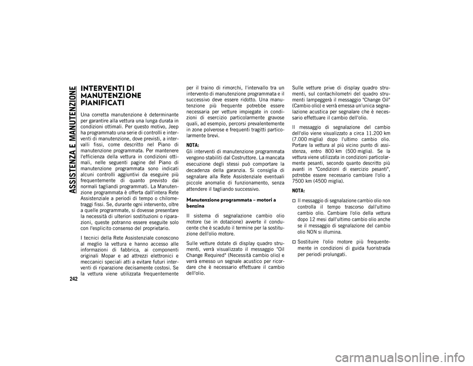 JEEP WRANGLER 2DOORS 2021 Libretto Uso Manutenzione (in Italian) 242
ASSISTENZA E MANUTENZIONE
INTERVENTI DI
MANUTENZIONE
PIANIFICATI
Una corretta manutenzione è determinante
per garantire alla vettura una lunga durata in
condizioni ottimali. Per questo mot JEEP WRANGLER 2DOORS 2021 Libretto Uso Manutenzione (in Italian) 242
ASSISTENZA E MANUTENZIONE
INTERVENTI DI
MANUTENZIONE
PIANIFICATI
Una corretta manutenzione è determinante
per garantire alla vettura una lunga durata in
condizioni ottimali. Per questo mot