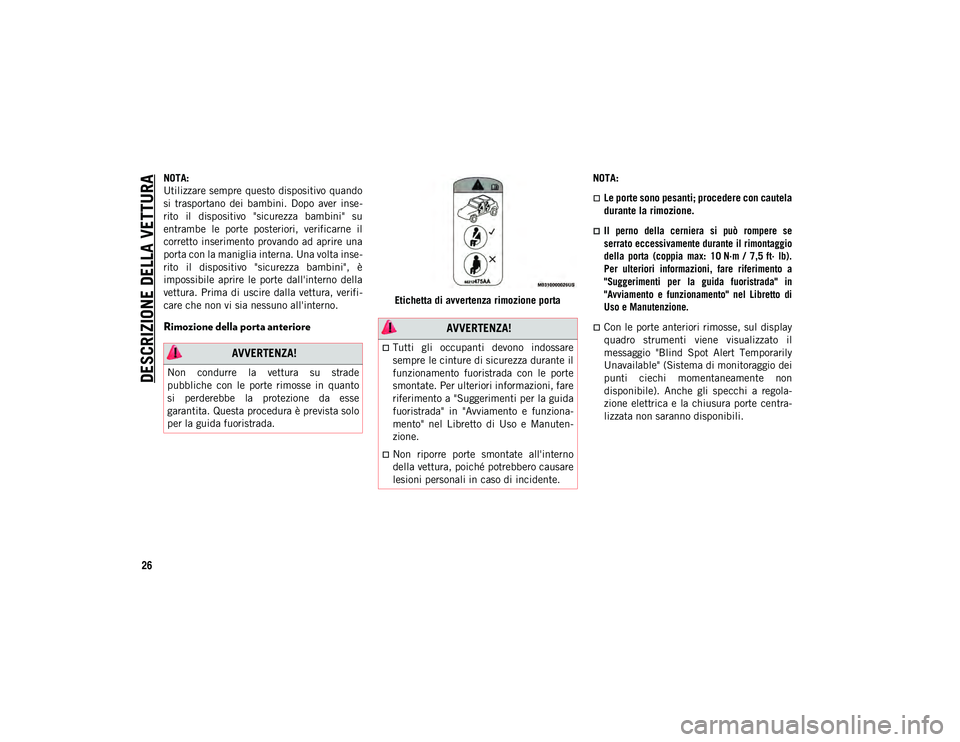 JEEP WRANGLER 2DOORS 2021 Libretto Uso Manutenzione (in Italian) DESCRIZIONE DELLA VETTURA
26
NOTA:
Utilizzare sempre questo dispositivo quando
si trasportano dei bambini. Dopo aver inse-
rito il dispositivo "sicurezza bambini" su
entrambe le p JEEP WRANGLER 2DOORS 2021 Libretto Uso Manutenzione (in Italian) DESCRIZIONE DELLA VETTURA
26
NOTA:
Utilizzare sempre questo dispositivo quando
si trasportano dei bambini. Dopo aver inse-
rito il dispositivo "sicurezza bambini" su
entrambe le p