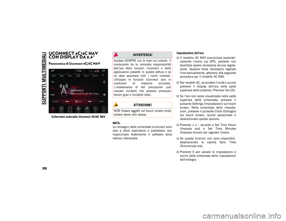 JEEP WRANGLER 2DOORS 2021  Libretto Uso Manutenzione (in Italian) SUPPORTI MULTIMEDIALI
306
UCONNECT 4C/4C NAV 
CON DISPLAY DA 8,4"  
Panoramica di Uconnect 4C/4C NAV 
Schermata autoradio Uconnect 4C/4C NAVNOTA:
Le immagini delle schermate Uconnect sono
solo  a 