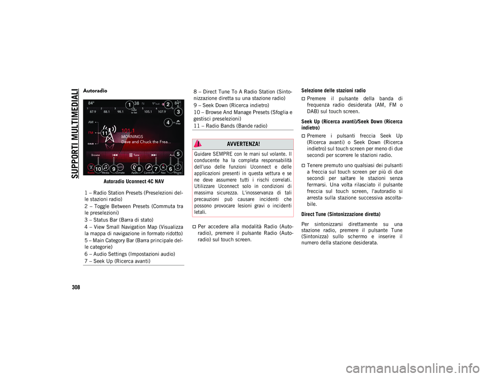 JEEP WRANGLER 2DOORS 2021  Libretto Uso Manutenzione (in Italian) SUPPORTI MULTIMEDIALI
308
Autoradio 
Autoradio Uconnect 4C NAV
Per  accedere  alla  modalità  Radio  (Auto-
radio),  premere  il  pulsante  Radio  (Auto-
radio) sul touch screen.Selezione delle st