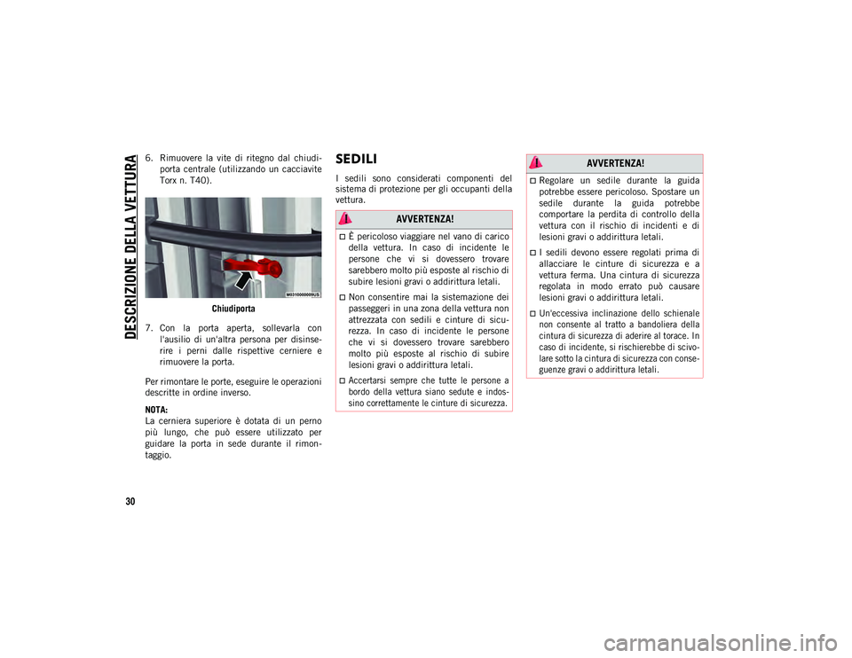 JEEP WRANGLER 2DOORS 2021 Libretto Uso Manutenzione (in Italian) DESCRIZIONE DELLA VETTURA
30
6. Rimuovere la vite di ritegno dal chiudi-
porta centrale (utilizzando un cacciavite
Torx n. T40).
Chiudiporta
7. Con la porta aperta, sollevarla con l' JEEP WRANGLER 2DOORS 2021 Libretto Uso Manutenzione (in Italian) DESCRIZIONE DELLA VETTURA
30
6. Rimuovere la vite di ritegno dal chiudi-
porta centrale (utilizzando un cacciavite
Torx n. T40).
Chiudiporta
7. Con la porta aperta, sollevarla con l'