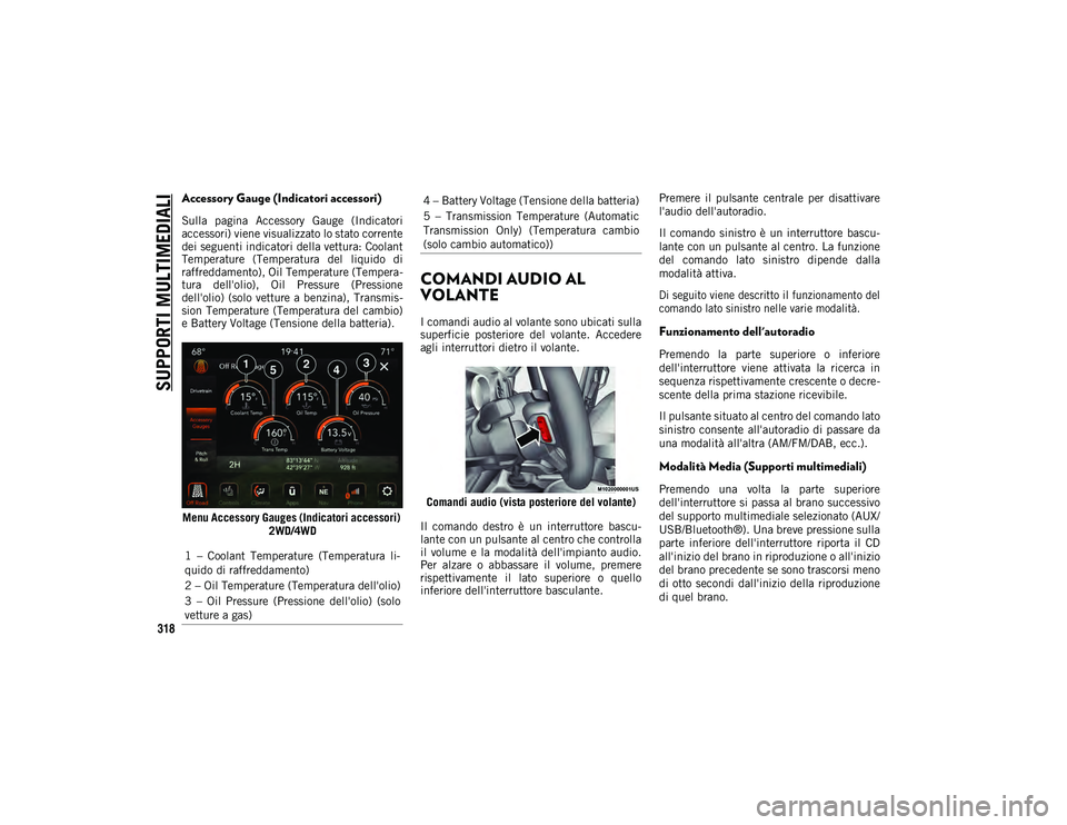 JEEP WRANGLER 2DOORS 2021  Libretto Uso Manutenzione (in Italian) SUPPORTI MULTIMEDIALI
318
Accessory Gauge (Indicatori accessori) 
Sulla  pagina  Accessory  Gauge  (Indicatori
accessori) viene visualizzato lo stato corrente
dei seguenti indicatori della vettura: Co