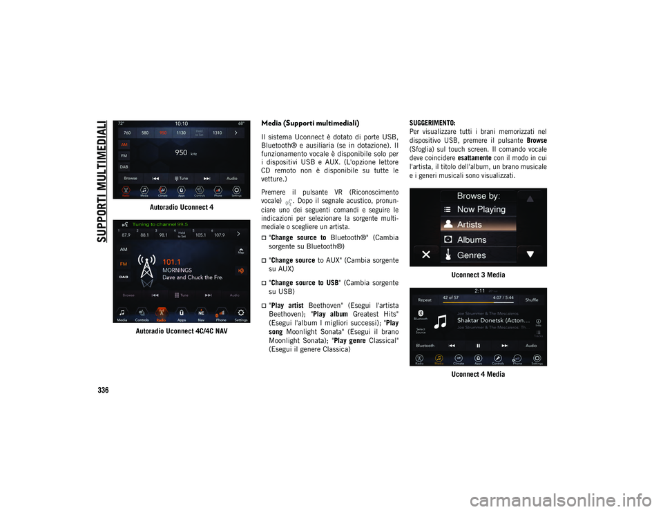 JEEP WRANGLER 2DOORS 2021 Libretto Uso Manutenzione (in Italian) SUPPORTI MULTIMEDIALI
336
Autoradio Uconnect 4
Autoradio Uconnect 4C/4C NAV
Media (Supporti multimediali)
Il sistema Uconnect è dotato di porte USB,
Bluetooth® e ausiliaria (se in dotazi JEEP WRANGLER 2DOORS 2021 Libretto Uso Manutenzione (in Italian) SUPPORTI MULTIMEDIALI
336
Autoradio Uconnect 4
Autoradio Uconnect 4C/4C NAV
Media (Supporti multimediali)
Il sistema Uconnect è dotato di porte USB,
Bluetooth® e ausiliaria (se in dotazi