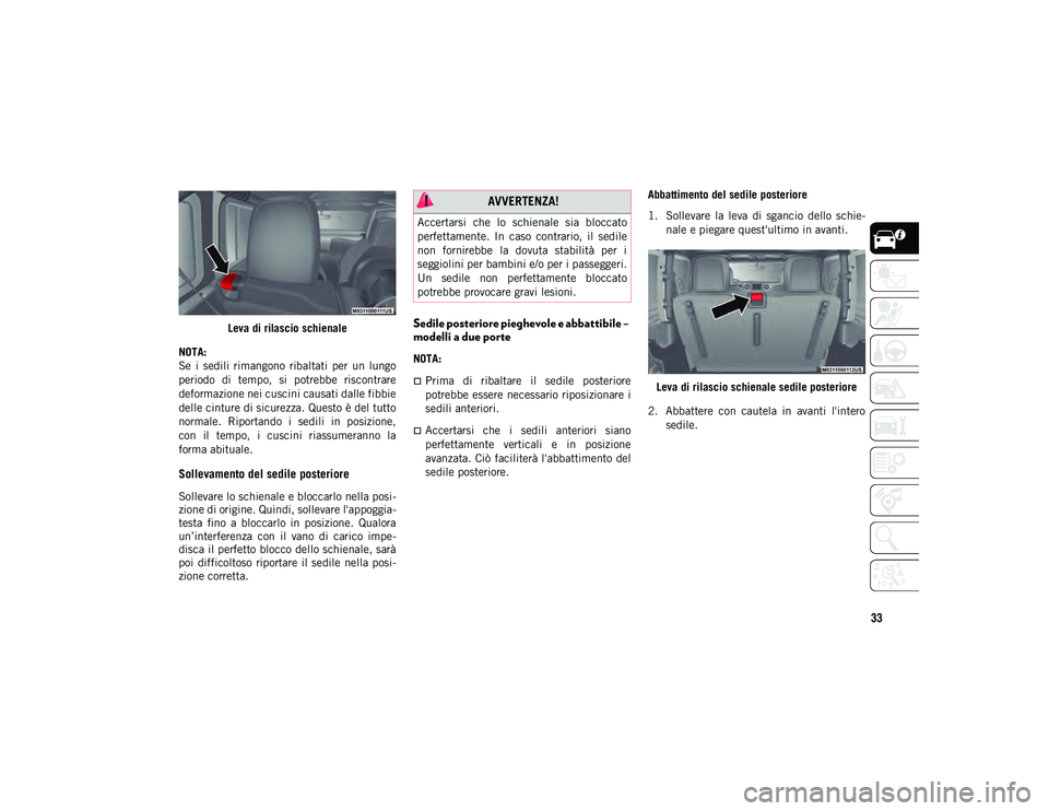 JEEP WRANGLER 2DOORS 2021 Libretto Uso Manutenzione (in Italian) 33
Leva di rilascio schienale
NOTA:
Se i sedili rimangono ribaltati per un lungo
periodo di tempo, si potrebbe riscontrare
deformazione nei cuscini causati dalle fibbie
delle cinture di si JEEP WRANGLER 2DOORS 2021 Libretto Uso Manutenzione (in Italian) 33
Leva di rilascio schienale
NOTA:
Se i sedili rimangono ribaltati per un lungo
periodo di tempo, si potrebbe riscontrare
deformazione nei cuscini causati dalle fibbie
delle cinture di si