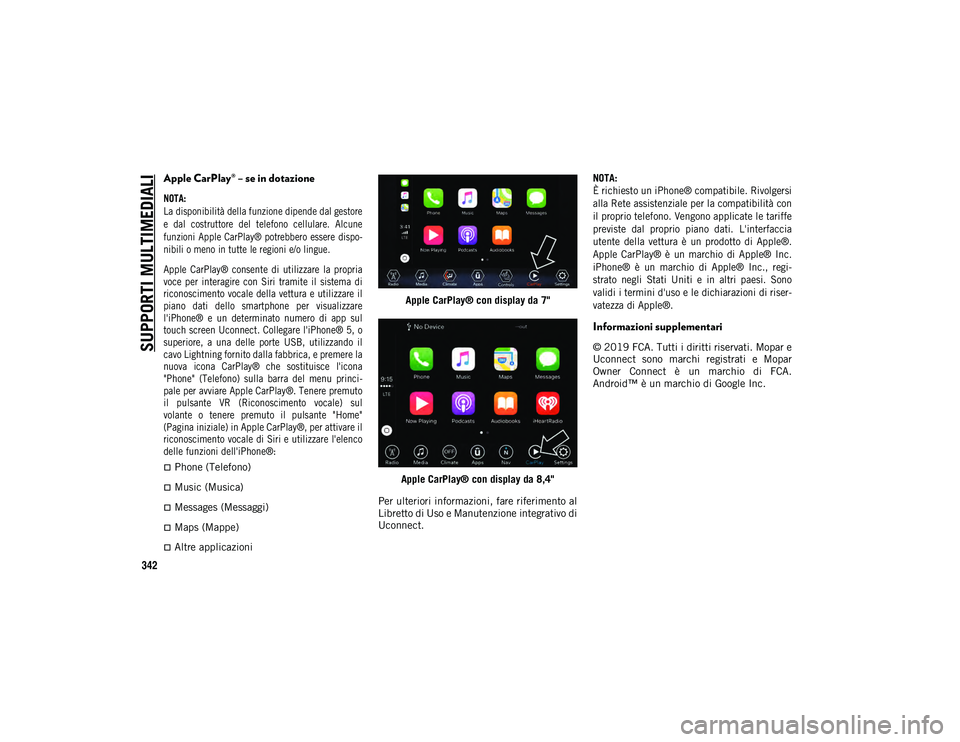 JEEP WRANGLER 2DOORS 2021 Libretto Uso Manutenzione (in Italian) SUPPORTI MULTIMEDIALI
342
Apple CarPlay® – se in dotazione
NOTA:
La disponibilità della funzione dipende dal gestore
e dal costruttore del telefono cellulare. Alcune
funzioni Apple CarPlay JEEP WRANGLER 2DOORS 2021 Libretto Uso Manutenzione (in Italian) SUPPORTI MULTIMEDIALI
342
Apple CarPlay® – se in dotazione
NOTA:
La disponibilità della funzione dipende dal gestore
e dal costruttore del telefono cellulare. Alcune
funzioni Apple CarPlay