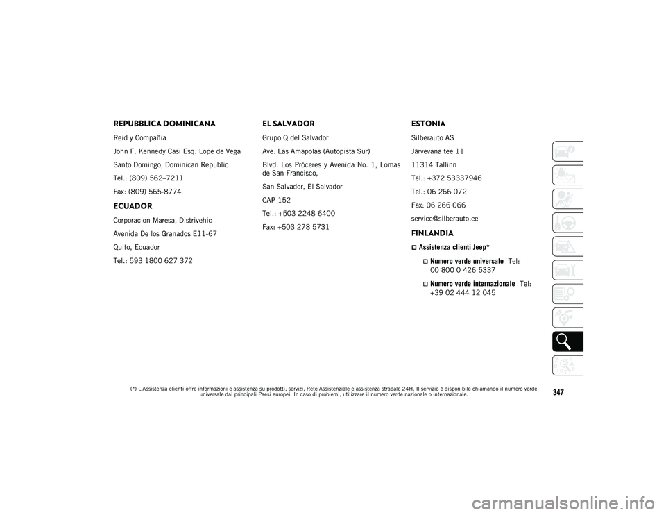 JEEP WRANGLER 2DOORS 2021  Libretto Uso Manutenzione (in Italian) (*) L'Assistenza clienti offre informazioni e assistenza su prodotti, servizi, Rete Assistenziale e assistenza stradale 24H. Il servizio è disponibile chiamando il numero verde universale dai pri