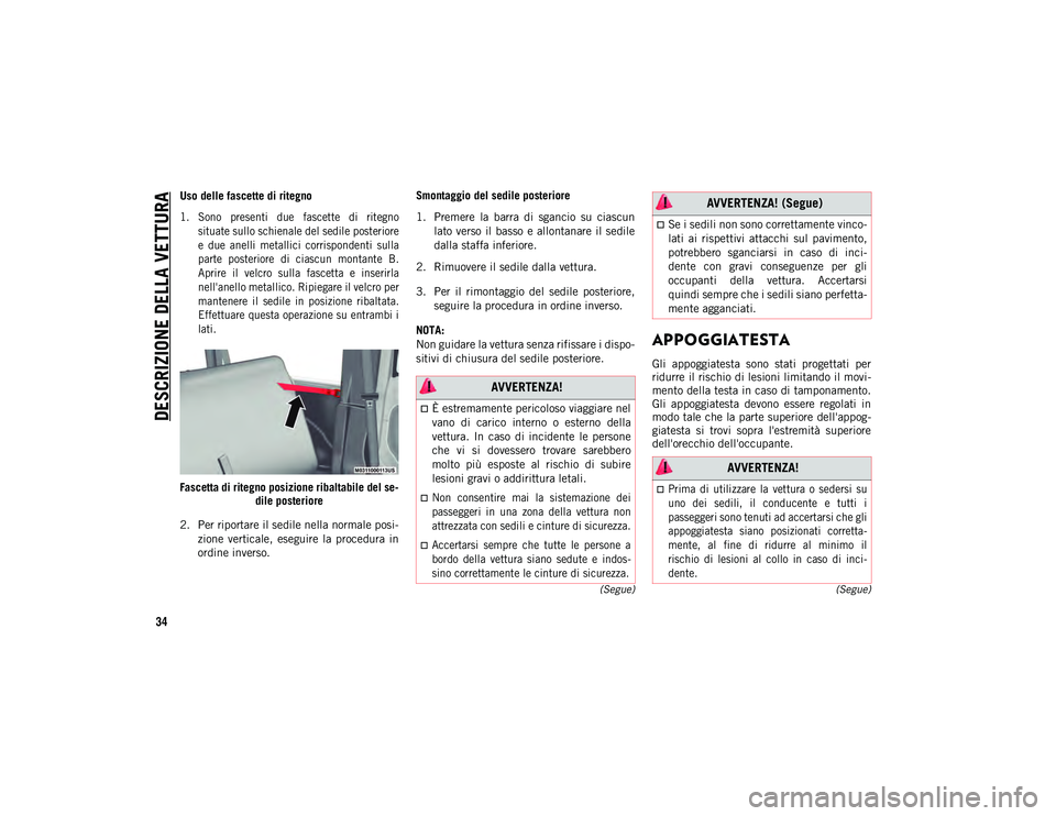 JEEP WRANGLER 2DOORS 2021 Libretto Uso Manutenzione (in Italian) DESCRIZIONE DELLA VETTURA
34
(Segue)
(Segue)
Uso delle fascette di ritegno
1. Sono presenti due fascette di ritegno
situate sullo schienale del sedile posteriore
e due anelli metallici corri JEEP WRANGLER 2DOORS 2021 Libretto Uso Manutenzione (in Italian) DESCRIZIONE DELLA VETTURA
34
(Segue)
(Segue)
Uso delle fascette di ritegno
1. Sono presenti due fascette di ritegno
situate sullo schienale del sedile posteriore
e due anelli metallici corri
