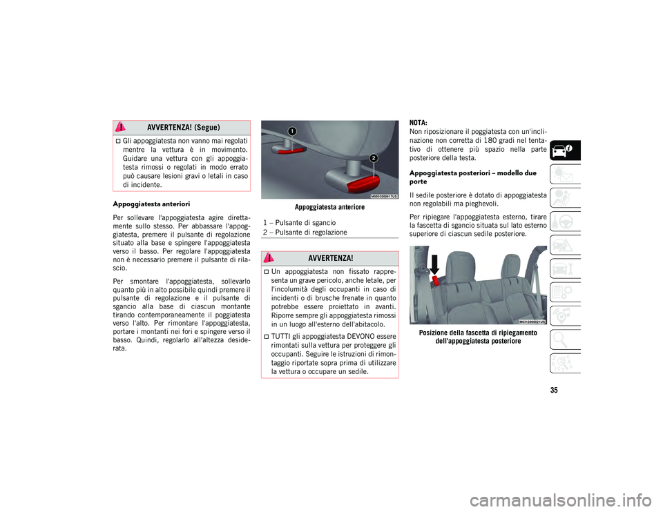 JEEP WRANGLER 2DOORS 2021 Libretto Uso Manutenzione (in Italian) 35
Appoggiatesta anteriori
Per sollevare l'appoggiatesta agire diretta-
mente sullo stesso. Per abbassare l'appog -
giatesta, premere il pulsante di regolazione
situato alla ba JEEP WRANGLER 2DOORS 2021 Libretto Uso Manutenzione (in Italian) 35
Appoggiatesta anteriori
Per sollevare l'appoggiatesta agire diretta-
mente sullo stesso. Per abbassare l'appog -
giatesta, premere il pulsante di regolazione
situato alla ba