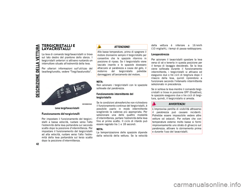 JEEP WRANGLER 2DOORS 2021 Libretto Uso Manutenzione (in Italian) DESCRIZIONE DELLA VETTURA
42
TERGICRISTALLI E
LAVACRISTALLI
La leva di comando tergi/lavacristalli si trova
sul lato destro del piantone dello sterzo. I
tergicristalli anteriori si attivano JEEP WRANGLER 2DOORS 2021 Libretto Uso Manutenzione (in Italian) DESCRIZIONE DELLA VETTURA
42
TERGICRISTALLI E
LAVACRISTALLI
La leva di comando tergi/lavacristalli si trova
sul lato destro del piantone dello sterzo. I
tergicristalli anteriori si attivano