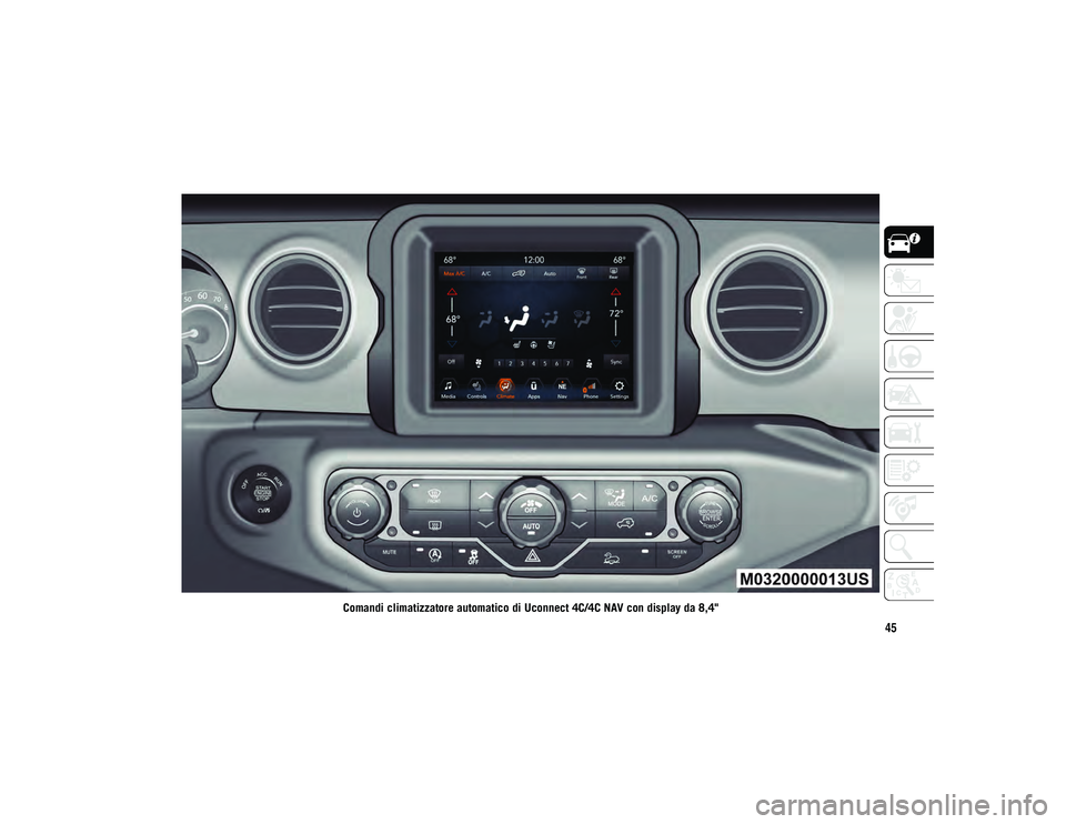 JEEP WRANGLER 2DOORS 2021  Libretto Uso Manutenzione (in Italian) 45
Comandi climatizzatore automatico di Uconnect 4C/4C NAV con display da 8,4"
2020_JEEP_JL_WRANGLER_UG_LHD_EE.book  Page 45   