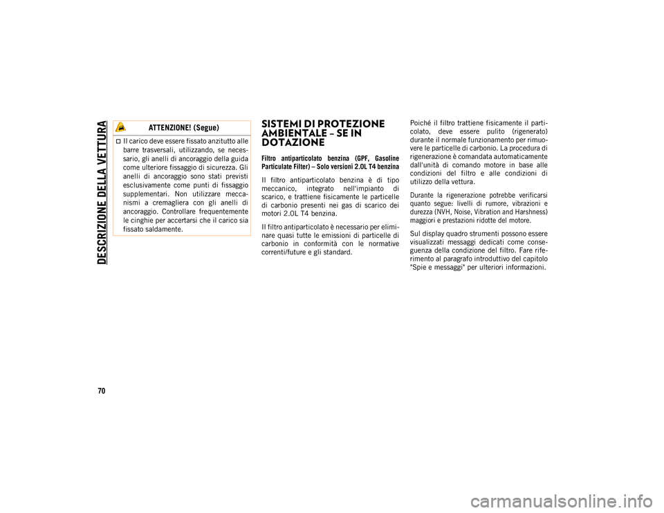 JEEP WRANGLER 2DOORS 2021 Libretto Uso Manutenzione (in Italian) DESCRIZIONE DELLA VETTURA
70
SISTEMI DI PROTEZIONE
AMBIENTALE – SE IN
DOTAZIONE
Filtro antiparticolato benzina (GPF, Gasoline
Particulate Filter) – Solo versioni 2.0L T4 benzina
Il filtro JEEP WRANGLER 2DOORS 2021 Libretto Uso Manutenzione (in Italian) DESCRIZIONE DELLA VETTURA
70
SISTEMI DI PROTEZIONE
AMBIENTALE – SE IN
DOTAZIONE
Filtro antiparticolato benzina (GPF, Gasoline
Particulate Filter) – Solo versioni 2.0L T4 benzina
Il filtro