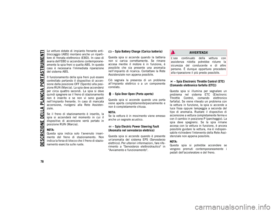 JEEP WRANGLER 2DOORS 2021 Libretto Uso Manutenzione (in Italian) DESCRIZIONE DELLA PLANCIA PORTASTRUMENTI
78
Le vetture dotate di impianto frenante anti-
bloccaggio (ABS) montano anche un riparti -
tore di frenata elettronico (EBD). In caso di
avaria JEEP WRANGLER 2DOORS 2021 Libretto Uso Manutenzione (in Italian) DESCRIZIONE DELLA PLANCIA PORTASTRUMENTI
78
Le vetture dotate di impianto frenante anti-
bloccaggio (ABS) montano anche un riparti -
tore di frenata elettronico (EBD). In caso di
avaria