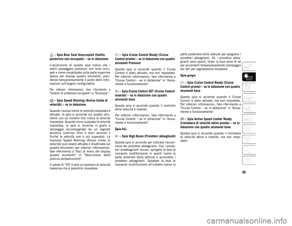 JEEP WRANGLER 2DOORS 2021 Libretto Uso Manutenzione (in Italian) 89
– Spia Rear Seat Unoccupied (Sedile
posteriore non occupato) – se in dotazione
L'accensione di questa spia indica che i
sedili passeggero posteriori non sono occu -
pati e vie JEEP WRANGLER 2DOORS 2021 Libretto Uso Manutenzione (in Italian) 89
– Spia Rear Seat Unoccupied (Sedile
posteriore non occupato) – se in dotazione
L'accensione di questa spia indica che i
sedili passeggero posteriori non sono occu -
pati e vie