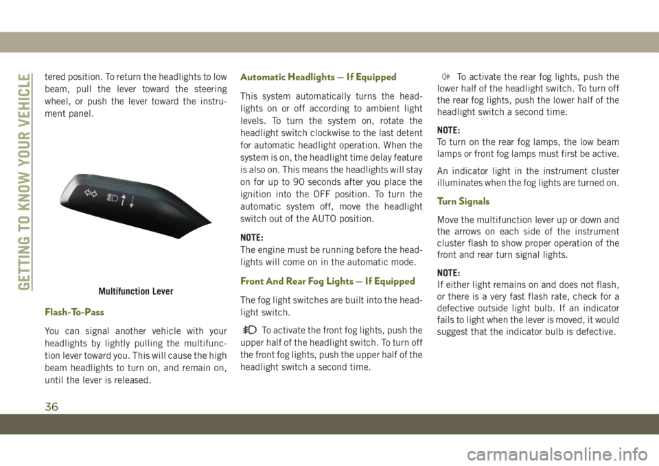 JEEP WRANGLER 2DOORS 2018 Owner handbook (in English) tered position. To return the headlights to low
beam, pull the lever toward the steering
wheel, or push the lever toward the instru-
ment panel.
Flash-To-Pass
You can signal another vehicle with your
JEEP WRANGLER 2DOORS 2018 Owner handbook (in English) tered position. To return the headlights to low
beam, pull the lever toward the steering
wheel, or push the lever toward the instru-
ment panel.
Flash-To-Pass
You can signal another vehicle with your