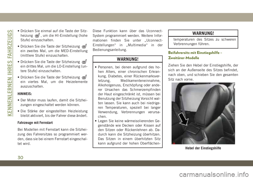 JEEP WRANGLER 2DOORS 2019 Betriebsanleitung (in German) • Drücken Sie einmal auf die Taste der Sitz-
heizung
, um die HI-Einstellung (hohe
Stufe) einzuschalten.
• Drücken Sie die Taste der Sitzheizung
ein zweites Mal, um die MED-Einstellung
(mittlere JEEP WRANGLER 2DOORS 2019 Betriebsanleitung (in German) • Drücken Sie einmal auf die Taste der Sitz-
heizung
, um die HI-Einstellung (hohe
Stufe) einzuschalten.
• Drücken Sie die Taste der Sitzheizung
ein zweites Mal, um die MED-Einstellung
(mittlere