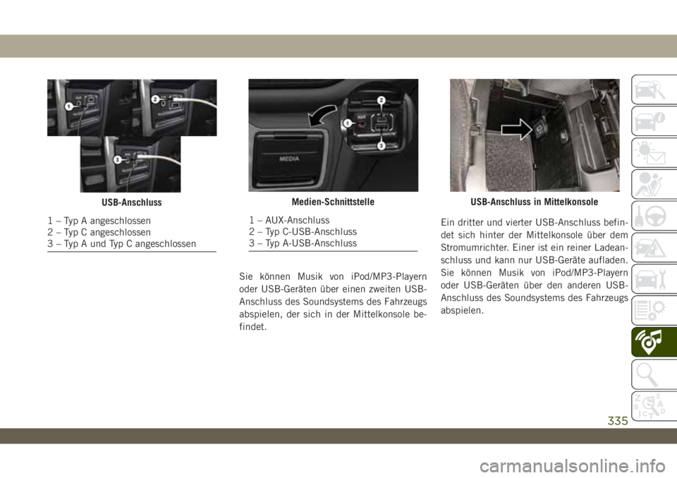 JEEP WRANGLER 2DOORS 2019  Betriebsanleitung (in German) Sie können Musik von iPod/MP3-Playern
oder USB-Geräten über einen zweiten USB-
Anschluss des Soundsystems des Fahrzeugs
abspielen, der sich in der Mittelkonsole be-
findet.Ein dritter und vierter U