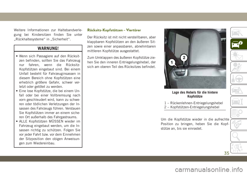 JEEP WRANGLER 2DOORS 2019 Betriebsanleitung (in German) Weitere Informationen zur Haltebandverle-
gung bei Kindersitzen finden Sie unter
„Rückhaltesysteme“ in „Sicherheit“.
WARNUNG!
• Wenn sich Passagiere auf den Rücksit-
zen befinden, sollten JEEP WRANGLER 2DOORS 2019 Betriebsanleitung (in German) Weitere Informationen zur Haltebandverle-
gung bei Kindersitzen finden Sie unter
„Rückhaltesysteme“ in „Sicherheit“.
WARNUNG!
• Wenn sich Passagiere auf den Rücksit-
zen befinden, sollten