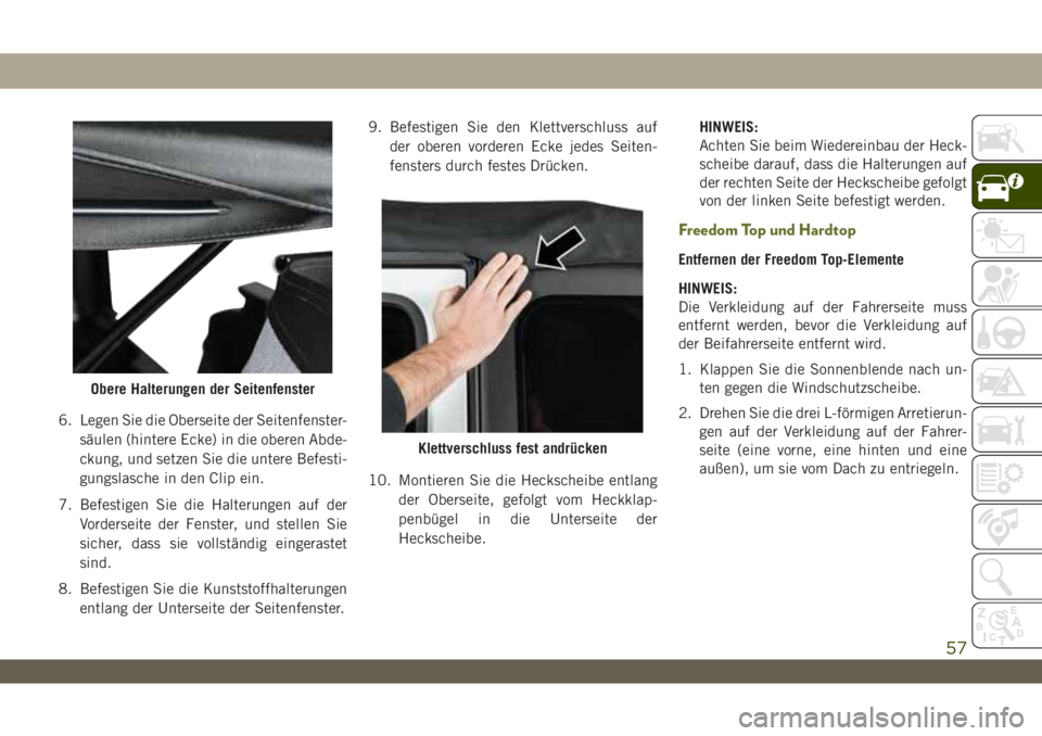 JEEP WRANGLER 2DOORS 2019 Betriebsanleitung (in German) 6. Legen Sie die Oberseite der Seitenfenster-
säulen (hintere Ecke) in die oberen Abde-
ckung, und setzen Sie die untere Befesti-
gungslasche in den Clip ein.
7. Befestigen Sie die Halterungen auf de JEEP WRANGLER 2DOORS 2019 Betriebsanleitung (in German) 6. Legen Sie die Oberseite der Seitenfenster-
säulen (hintere Ecke) in die oberen Abde-
ckung, und setzen Sie die untere Befesti-
gungslasche in den Clip ein.
7. Befestigen Sie die Halterungen auf de