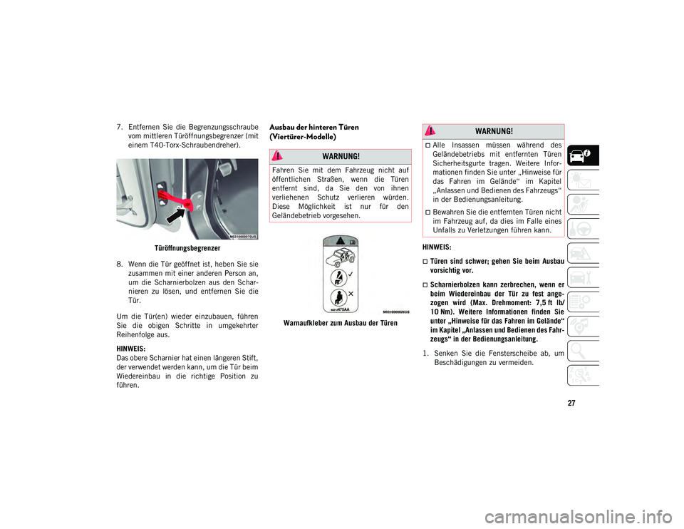 JEEP WRANGLER 2DOORS 2021 Betriebsanleitung (in German) 27
7. Entfernen Sie die Begrenzungsschraubevom mittleren Türöffnungsbegrenzer (mit
einem T40-Torx-Schraubendreher).
Türöffnungsbegrenzer
8. Wenn die Tür geöffnet ist, heben Sie sie zusammen m JEEP WRANGLER 2DOORS 2021 Betriebsanleitung (in German) 27
7. Entfernen Sie die Begrenzungsschraubevom mittleren Türöffnungsbegrenzer (mit
einem T40-Torx-Schraubendreher).
Türöffnungsbegrenzer
8. Wenn die Tür geöffnet ist, heben Sie sie zusammen m
