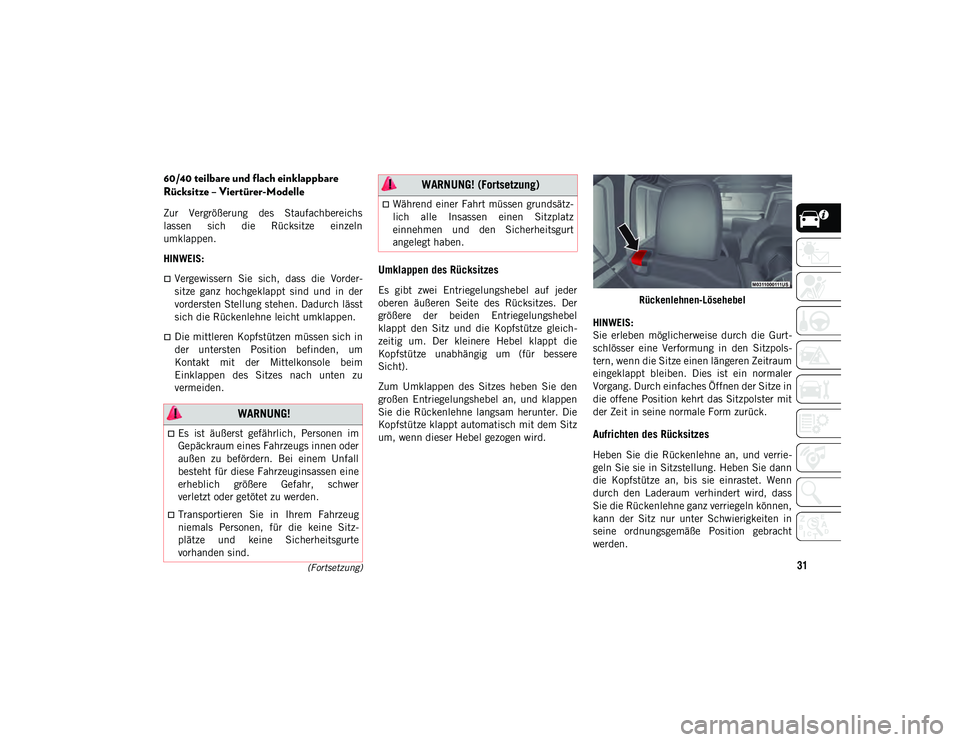 JEEP WRANGLER 2DOORS 2021 Betriebsanleitung (in German) 31(Fortsetzung)
60/40 teilbare und flach einklappbare
Rücksitze – Viertürer-Modelle
Zur Vergrößerung des Staufachbereichs
lassen sich die Rücksitze einzeln
umklappen.
HINWEIS:
Vergew JEEP WRANGLER 2DOORS 2021 Betriebsanleitung (in German) 31(Fortsetzung)
60/40 teilbare und flach einklappbare
Rücksitze – Viertürer-Modelle
Zur Vergrößerung des Staufachbereichs
lassen sich die Rücksitze einzeln
umklappen.
HINWEIS:
Vergew