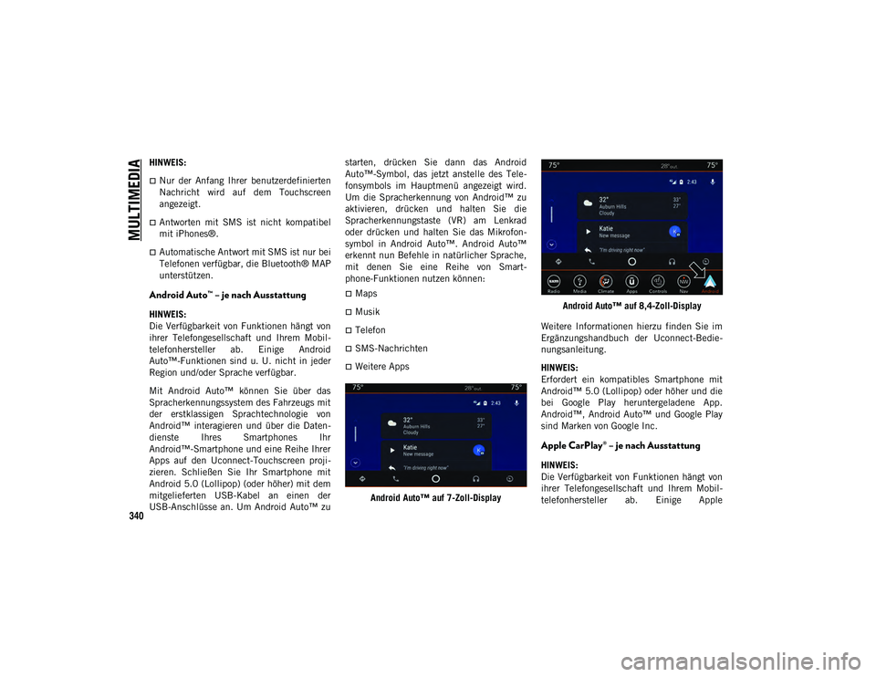 JEEP WRANGLER 2DOORS 2021 Betriebsanleitung (in German) MULTIMEDIA
340
HINWEIS:
Nur der Anfang Ihrer benutzerdefinierten
Nachricht wird auf dem Touchscreen
angezeigt.
Antworten mit SMS ist nicht kompatibel
mit iPhones®.
Automatische JEEP WRANGLER 2DOORS 2021 Betriebsanleitung (in German) MULTIMEDIA
340
HINWEIS:
Nur der Anfang Ihrer benutzerdefinierten
Nachricht wird auf dem Touchscreen
angezeigt.
Antworten mit SMS ist nicht kompatibel
mit iPhones®.
Automatische