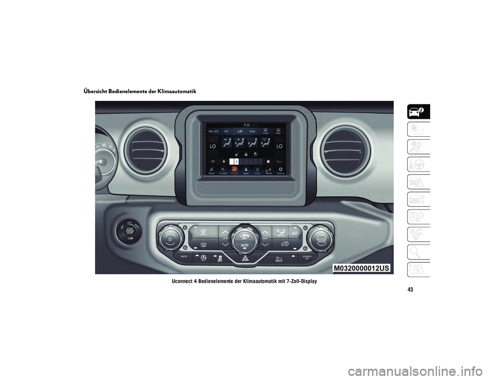 JEEP WRANGLER 2DOORS 2021  Betriebsanleitung (in German) 43
Übersicht Bedienelemente der Klimaautomatik
Uconnect 4 Bedienelemente der Klimaautomatik mit 7-Zoll-Display
2020_JEEP_JL_WRANGLER_UG_LHD_DE.book  Page 43   