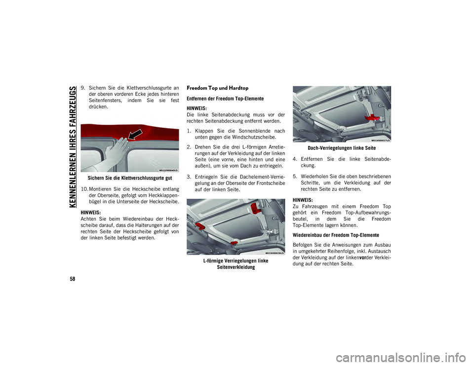 JEEP WRANGLER 2DOORS 2021 Betriebsanleitung (in German) KENNENLERNEN IHRES FAHRZEUGS
58
9. Sichern Sie die Klettverschlussgurte ander oberen vorderen Ecke jedes hinteren
Seitenfensters, indem Sie sie fest
drücken.
Sichern Sie die Klettverschlussgu JEEP WRANGLER 2DOORS 2021 Betriebsanleitung (in German) KENNENLERNEN IHRES FAHRZEUGS
58
9. Sichern Sie die Klettverschlussgurte ander oberen vorderen Ecke jedes hinteren
Seitenfensters, indem Sie sie fest
drücken.
Sichern Sie die Klettverschlussgu