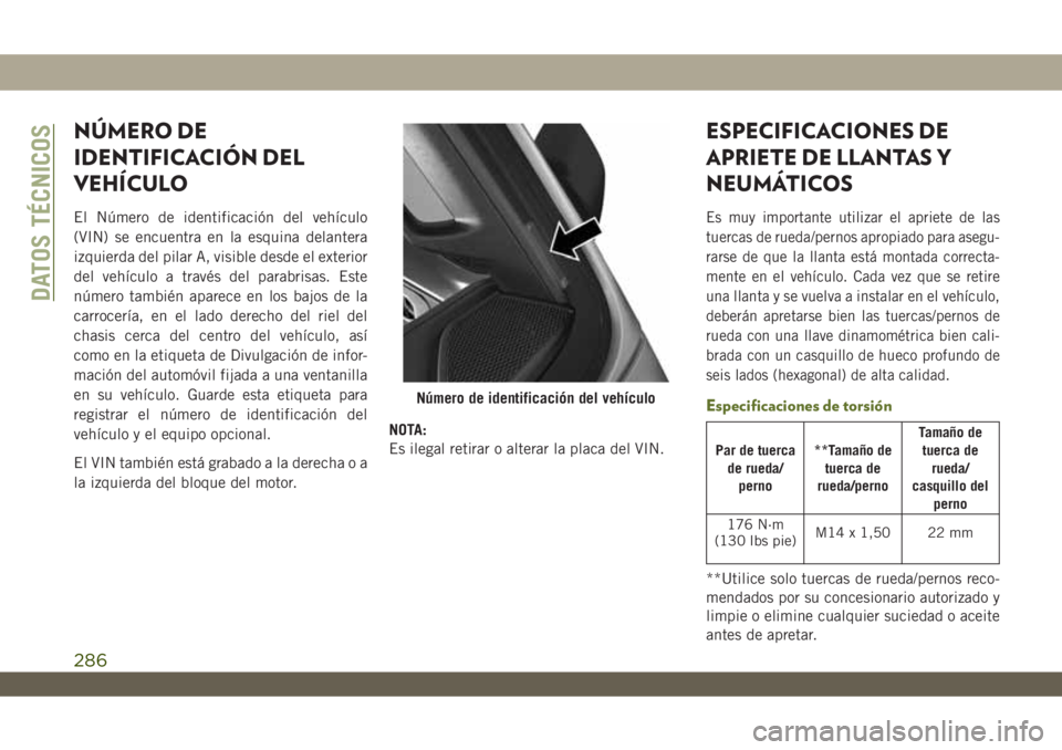 JEEP WRANGLER 2DOORS 2018 Manual de Empleo y Cuidado (in Spanish) NÚMERO DE
IDENTIFICACIÓN DEL
VEHÍCULO
El Número de identificación del vehículo
(VIN) se encuentra en la esquina delantera
izquierda del pilar A, visible desde el exterior
del vehículo a través JEEP WRANGLER 2DOORS 2018 Manual de Empleo y Cuidado (in Spanish) NÚMERO DE
IDENTIFICACIÓN DEL
VEHÍCULO
El Número de identificación del vehículo
(VIN) se encuentra en la esquina delantera
izquierda del pilar A, visible desde el exterior
del vehículo a través