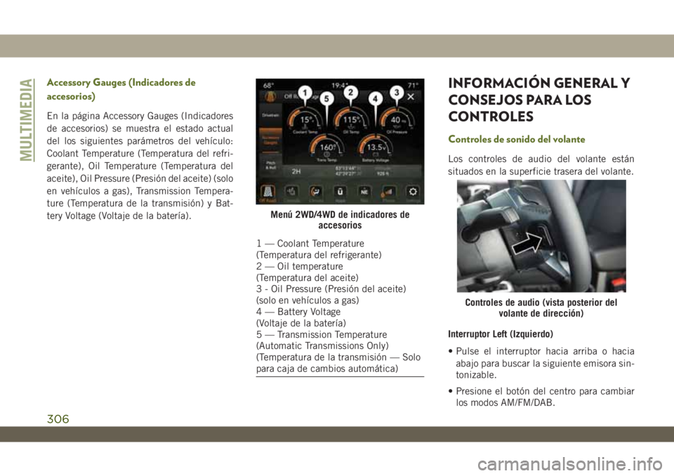 JEEP WRANGLER 2DOORS 2018  Manual de Empleo y Cuidado (in Spanish) Accessory Gauges (Indicadores de
accesorios)
En la página Accessory Gauges (Indicadores
de accesorios) se muestra el estado actual
del los siguientes parámetros del vehículo:
Coolant Temperature (T