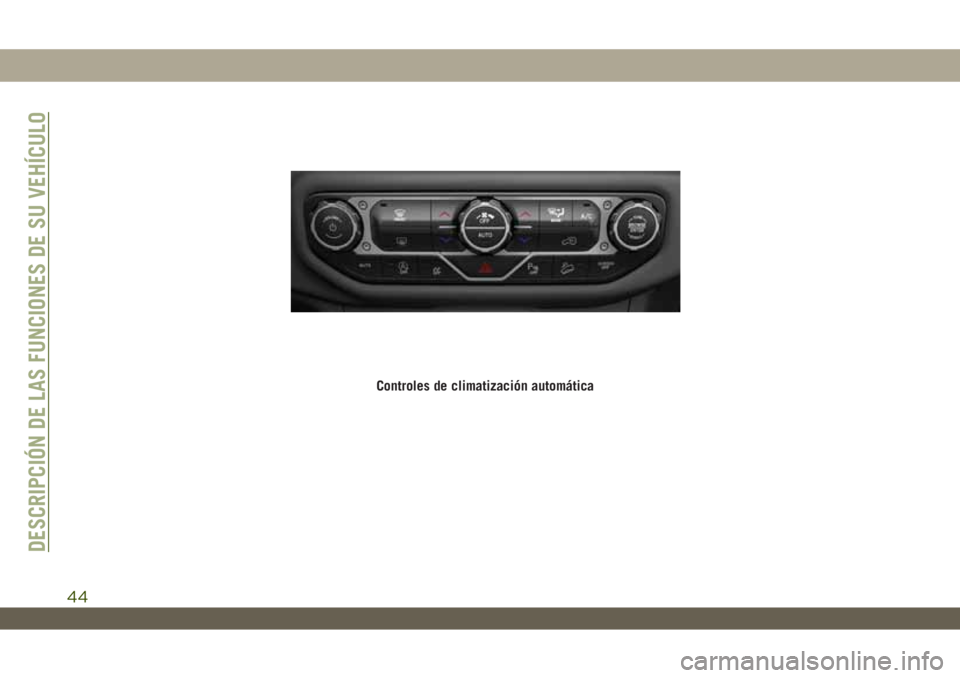JEEP WRANGLER 2DOORS 2018  Manual de Empleo y Cuidado (in Spanish) Controles de climatización automática
DESCRIPCIÓN DE LAS FUNCIONES DE SU VEHÍCULO
44 