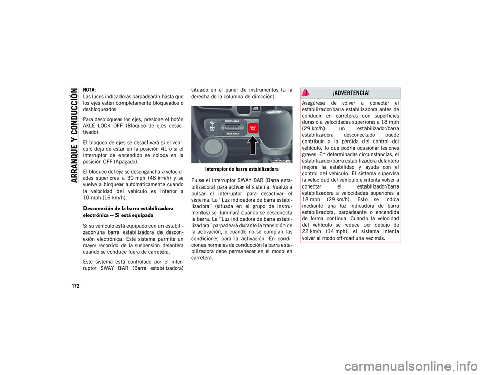 JEEP WRANGLER 2DOORS 2020 Manual de Empleo y Cuidado (in Spanish) ARRANQUE Y CONDUCCIÓN
172
NOTA:
Las luces indicadoras parpadearán hasta que
los ejes estén completamente bloqueados o
desbloqueados.
Para desbloquear los ejes, presione el botón
AXLE LOCK O JEEP WRANGLER 2DOORS 2020 Manual de Empleo y Cuidado (in Spanish) ARRANQUE Y CONDUCCIÓN
172
NOTA:
Las luces indicadoras parpadearán hasta que
los ejes estén completamente bloqueados o
desbloqueados.
Para desbloquear los ejes, presione el botón
AXLE LOCK O