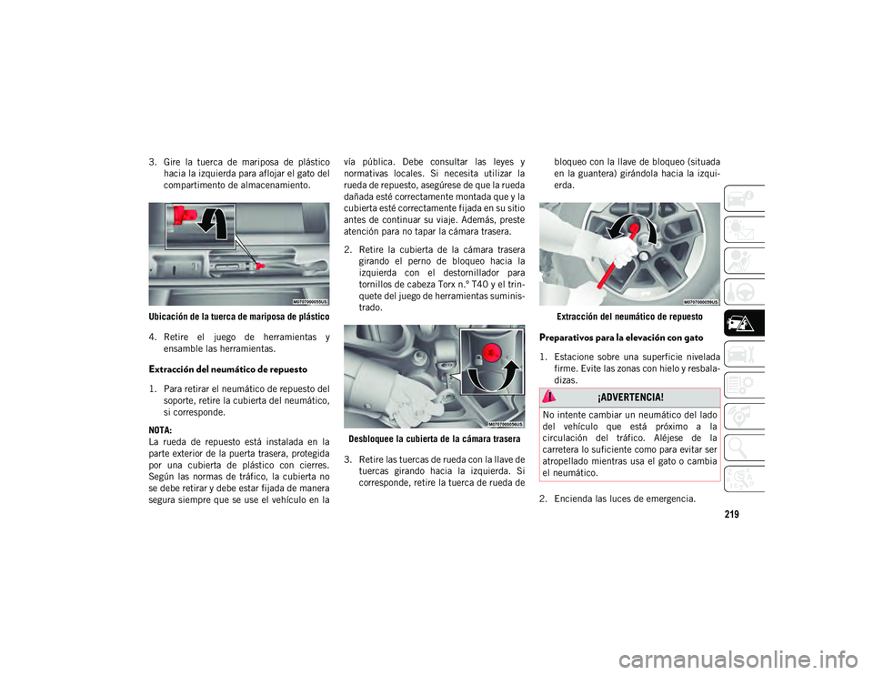 JEEP WRANGLER 2DOORS 2020 Manual de Empleo y Cuidado (in Spanish) 219
3. Gire la tuerca de mariposa de plásticohacia la izquierda para aflojar el gato del
compartimento de almacenamiento.
Ubicación de la tuerca de mariposa de plástico
4. Retire el juego JEEP WRANGLER 2DOORS 2020 Manual de Empleo y Cuidado (in Spanish) 219
3. Gire la tuerca de mariposa de plásticohacia la izquierda para aflojar el gato del
compartimento de almacenamiento.
Ubicación de la tuerca de mariposa de plástico
4. Retire el juego